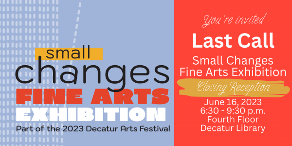 Image for event: Last Call: Small Changes Fine Arts Exhibition Reception